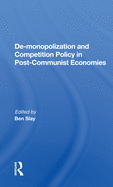 de-Monopolization and Competition Policy in Post-Communist Economies