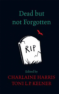 Dead But Not Forgotten: Stories from the World of Sookie Stackhouse