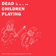 Dead Children Playing: A Picture Book