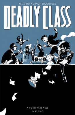 Deadly Class Volume 12: A Fond Farewell Part Two - Remender, Rick, and Craig, Wes, and Wordie, Jason
