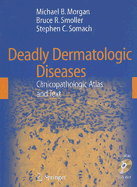Deadly Dermatologic Diseases: Clinicopathologic Atlas and Text