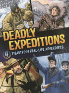 Deadly Expeditions: Four Disastrous Real-Life Adventures