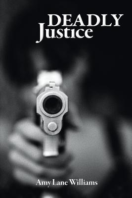 Deadly Justice - Williams, Amy Lane