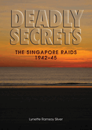 Deadly Secrets: The Singapore Raids 1942-45