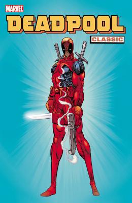 Deadpool Classic - Volume 1 - Nicieza, Fabian (Text by), and Kelly, Joe (Text by), and Waid, Mark (Text by)