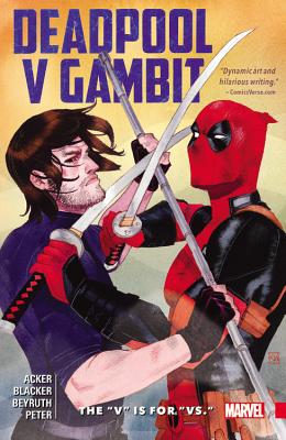 Deadpool V Gambit: The V Is for vs. - Acker, Ben (Text by), and Blacker, Ben (Text by)
