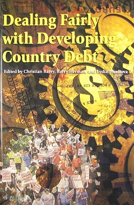 Dealing Fairly with Developing Country Debt - Barry, Christian (Editor), and Herman, Barry (Editor), and Tomitova, Lydia (Editor)