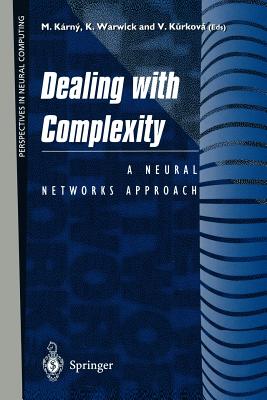 Dealing with Complexity: A Neural Networks Approach - Karny, Mirek (Editor), and Warwick, Kevin (Editor), and Kurkova, Vera (Editor)
