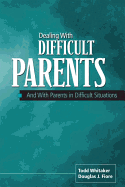 Dealing with Difficult Parents: And with Parents in Difficult Situations