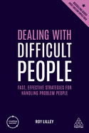 Dealing with Difficult People: Fast, Effective Strategies for Handling Problem People