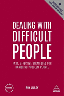 Dealing with Difficult People: Fast, Effective Strategies for Handling Problem People