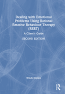 Dealing with Emotional Problems Using Rational Emotive Behaviour Therapy (REBT): A Client's Guide