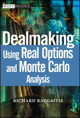 Dealmaking: Using Real Options and Monte Carlo Analysis - Razgaitis, Richard