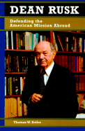 Dean Rusk: Defending the American Mission Abroad