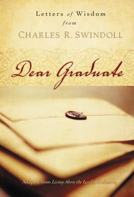 Dear Graduate: Letters of Wisdom - Swindoll, Charles R, Dr.