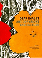 Dear Images: Art, Copyright and Culture