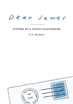 Dear James: Letters to a Young Illustrator - Blechman, R O