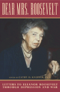 Dear Mrs. Roosevelt: Letters to Eleanor Roosevelt Through Depression and War