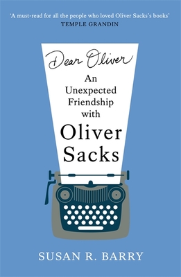 Dear Oliver: An unexpected friendship with Oliver Sacks - Barry, Susan R.