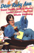 Dear Ruby Ann: Down Home Advice about Lovin', Livin', and the Whole Shebang