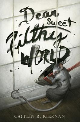 Dear Sweet Filthy World - Kiernan, Caitlin R