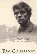 Dear Tom: Letters from Home - Courtenay, Tom