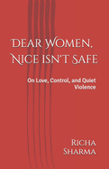 Dear Women, Nice isn't Safe: On Love, Control, and Quiet Violence