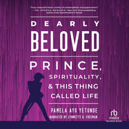Dearly Beloved: Prince, Spirituality, and This Thing Called Life