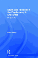 Death and Fallibility in the Psychoanalytic Encounter: Mortal Gifts