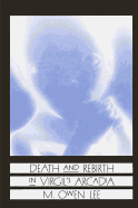 Death and Rebirth in Virgil's Arcadia