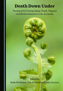 Death Down Under: Twenty-first Century Dying, Death, Disposal and Memorialisation in the Antipodes