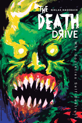 Death Drive: Why Societies Self-Destruct - Hageback, Niklas