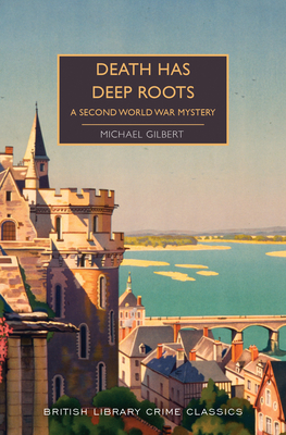 Death Has Deep Roots: A Second World War Mystery - Gilbert, Michael, and Edwards, Martin (Introduction by)