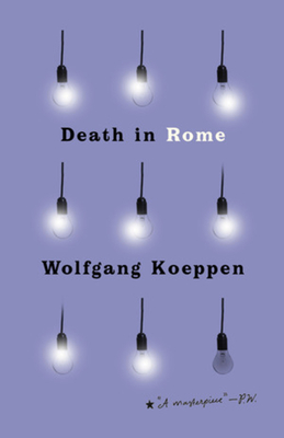Death in Rome - Koeppen, Wolfgang, and Hofmann, Michael (Translated by), and Cohen, Joshua (Introduction by)