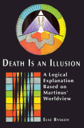 Death is an Illusion: A Logical Explanation Based on Martinus' Worldview