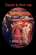 Death Is Not the Worst Thing: Poetry