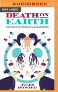 Death on Earth: Adventures in Evolution and Mortality