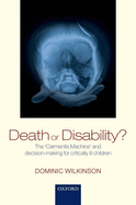 Death or Disability?: The 'Carmentis Machine' and Decision-making for Critically Ill Children