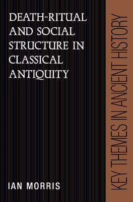 Death-Ritual and Social Structure in Classical Antiquity - Morris, Ian