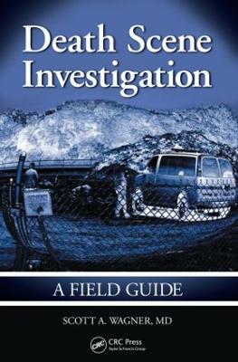 Death Scene Investigation: A Field Guide - Wagner, Scott A