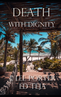 Death With Dignity - Teja, Ed, and Porter, J Lee