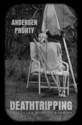 Deathtripping: Collected Horror Stories - Prunty, Andersen