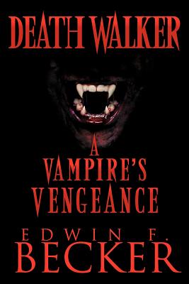 Deathwalker: A Vampire's Vengeance - Becker, Edwin F