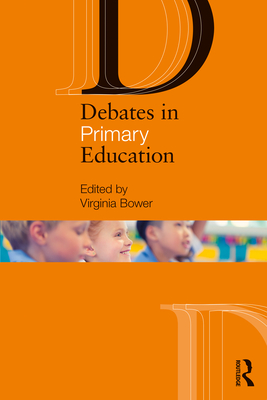 Debates in Primary Education - Bower, Virginia (Editor)