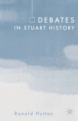 Debates in Stuart History - Hutton, Ronald