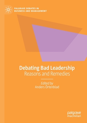 Debating Bad Leadership: Reasons and Remedies - �rtenblad, Anders (Editor)