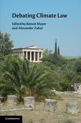 Debating Climate Law - Mayer, Benoit (Editor), and Zahar, Alexander (Editor)