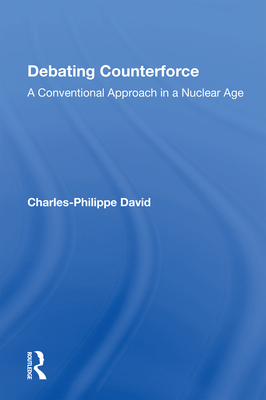 Debating Counterforce: A Conventional Approach in a Nuclear Age - David, Charles-Philippe