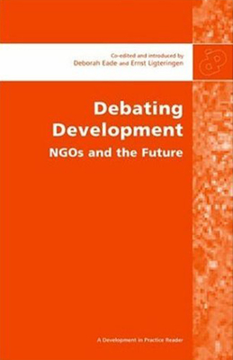 Debating Development - Eade, Deborah, and Ligteringen, Ernst