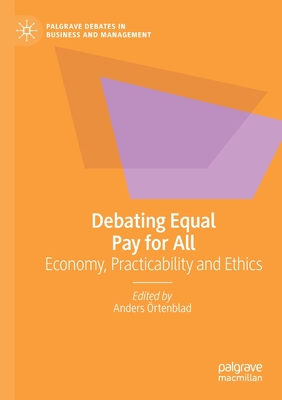 Debating Equal Pay for All: Economy, Practicability and Ethics - �rtenblad, Anders (Editor)